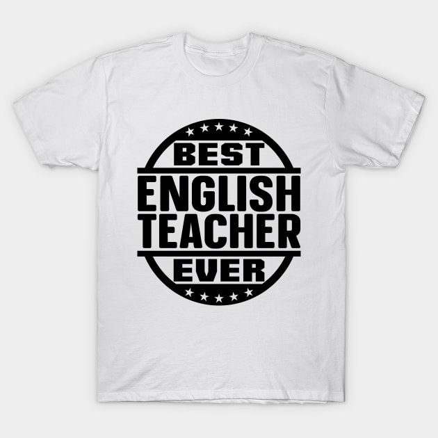 Best English Teacher Ever T-Shirt by colorsplash